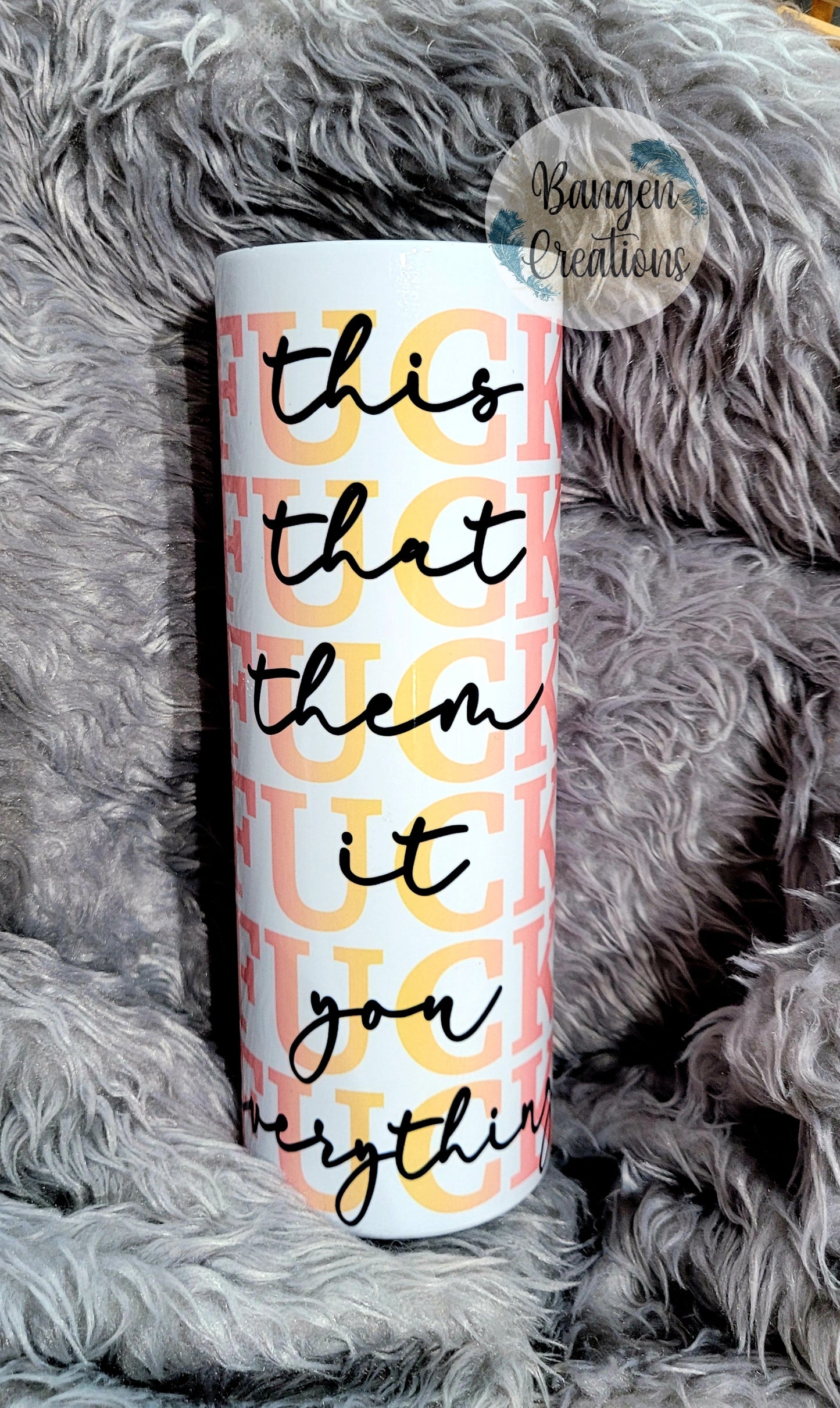 Fuck (this/that/them/it/you/everything) Tumbler - yellow/pink lettering
