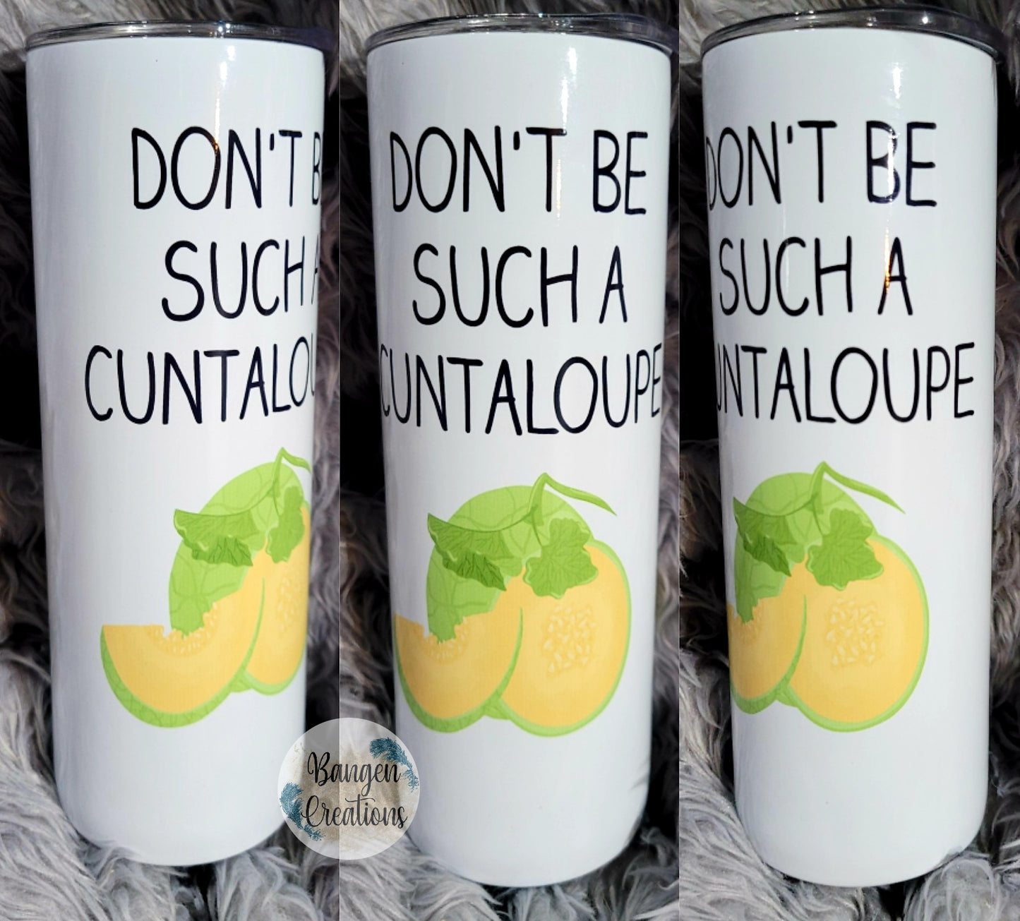 Don't Be a Cuntaloupe Tumbler