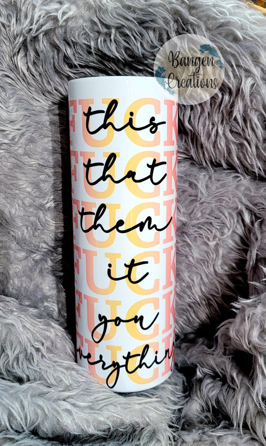 Fuck (this/that/them/it/you/everything) Tumbler - yellow/pink lettering