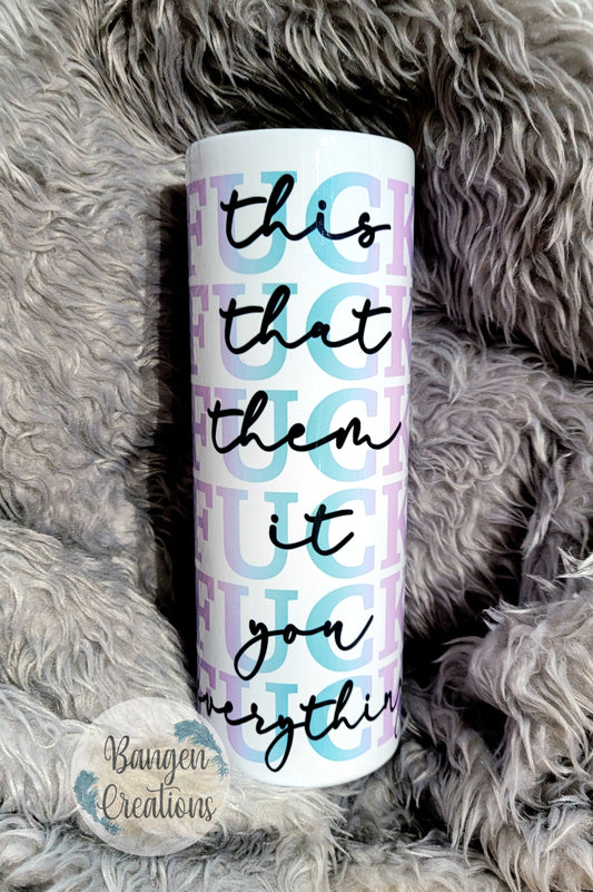 Fuck (this/that/them/it/you/everything) Tumbler - blue/purple lettering