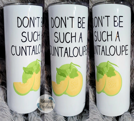 Don't Be a Cuntaloupe Tumbler